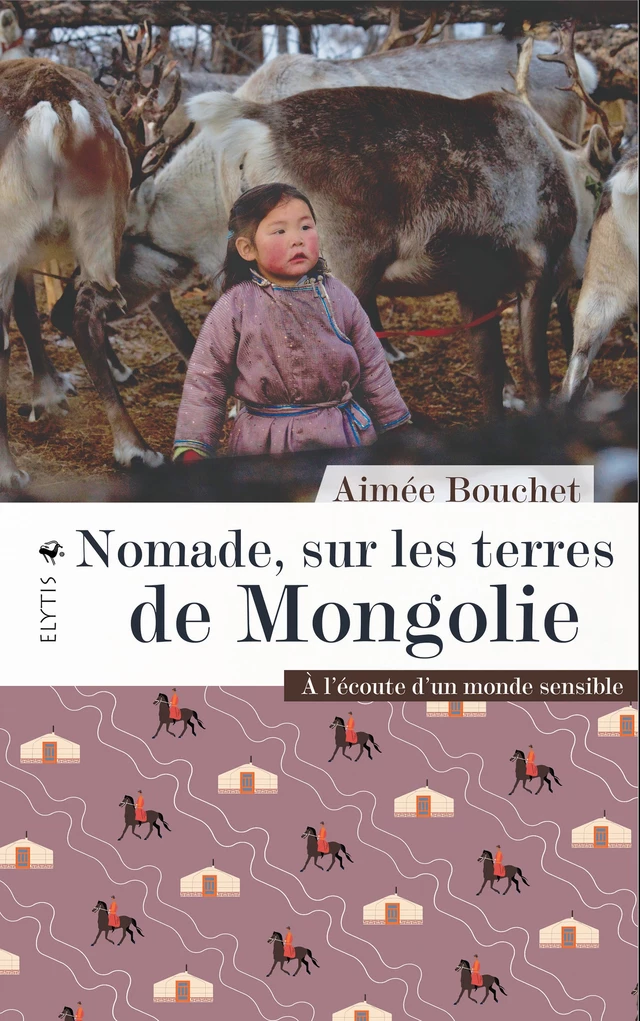 Nomade, sur les terres de Mongolie - Aimée Bouchet - Elytis Éditions