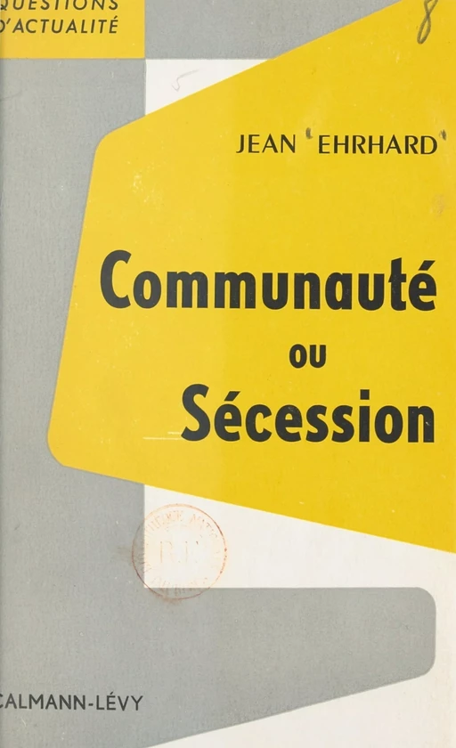 Communauté ou sécession - Jean Ehrhard - (Calmann-Lévy) réédition numérique FeniXX