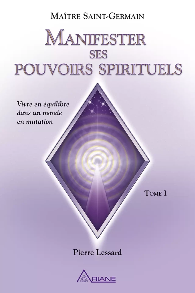 Manifester ses pouvoirs spirituels - Pierre Lessard - Éditions Ariane