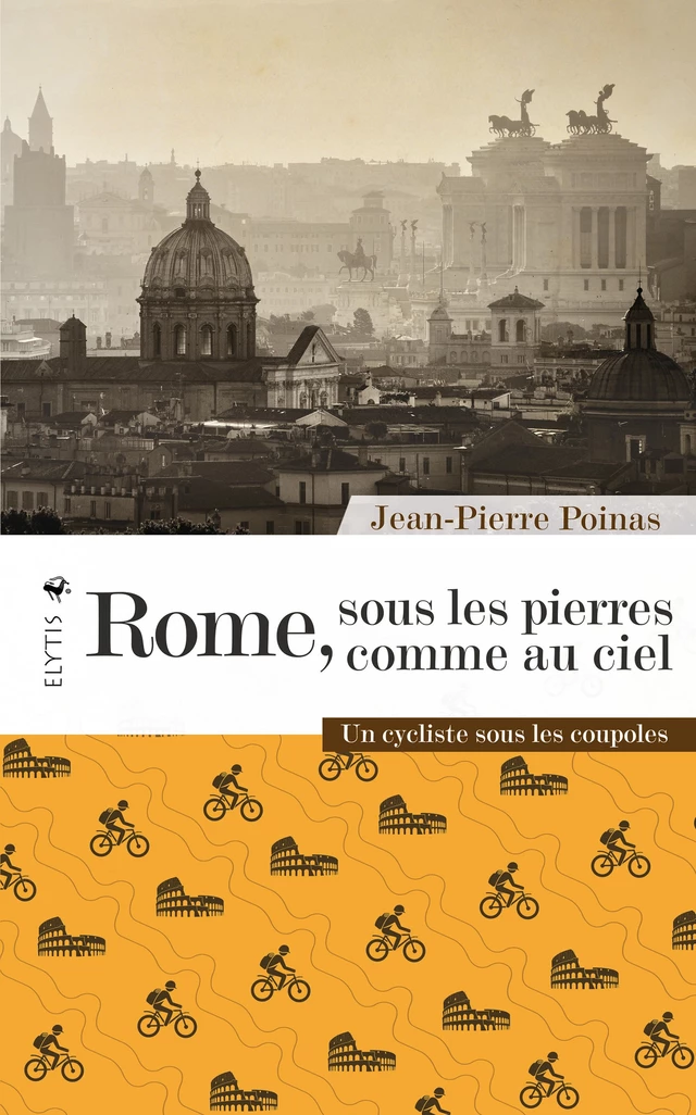 Rome, sous les pierres comme au ciel - Jean-Pierre Poinas - Elytis Éditions