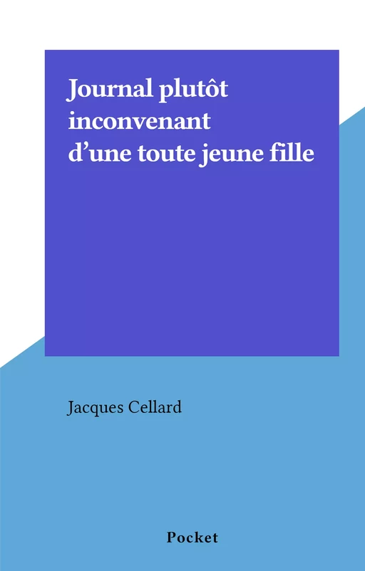 Journal plutôt inconvenant d'une toute jeune fille - Jacques Cellard - (Pocket) réédition numérique FeniXX