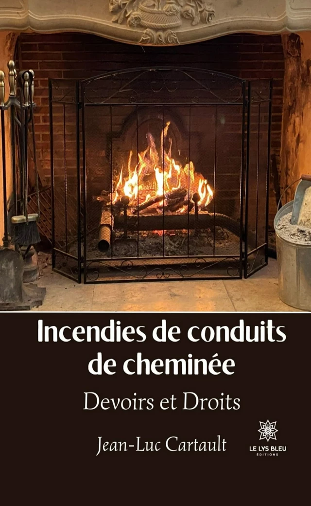 Incendies de conduits de cheminée - Jean-Luc Cartault - Le Lys Bleu Éditions