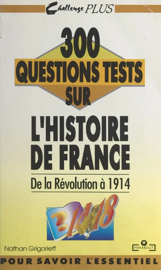 300 questions tests sur l'histoire de France. De la Révolution à 1914 - Nathan Grigorieff - (Marabout) réédition numérique FeniXX