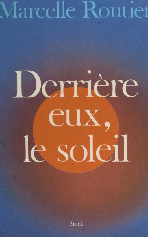 Derrière eux, le soleil - Marcelle Routier - (Stock) réédition numérique FeniXX