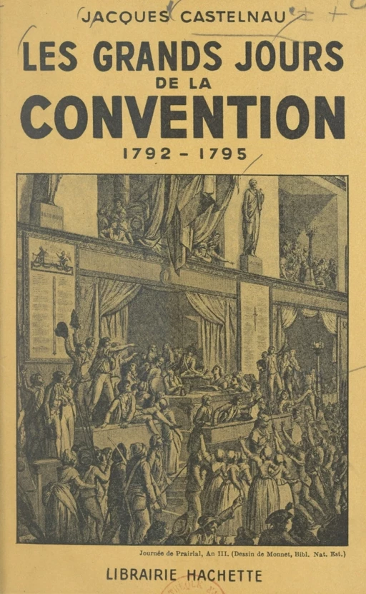 Les grands jours de la Convention, 1792-1795 - Jacques Castelnau - (Hachette) réédition numérique FeniXX