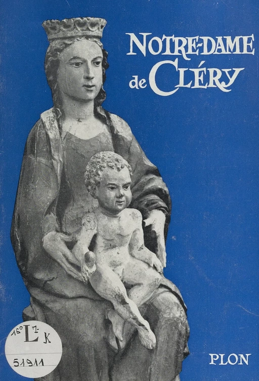 Notre-Dame de Cléry - Michel Caffin de Mérouville - (Plon) réédition numérique FeniXX