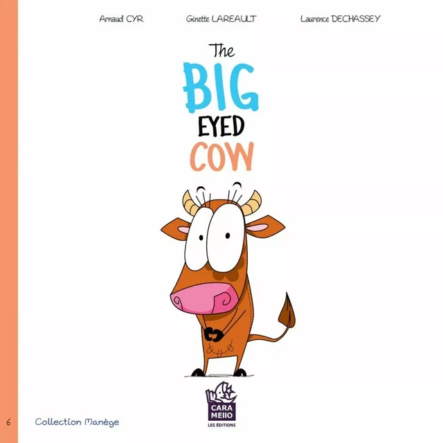 The big eyed cow - Ginette Lareault, Arnaud Cyr - Éditions Caramello