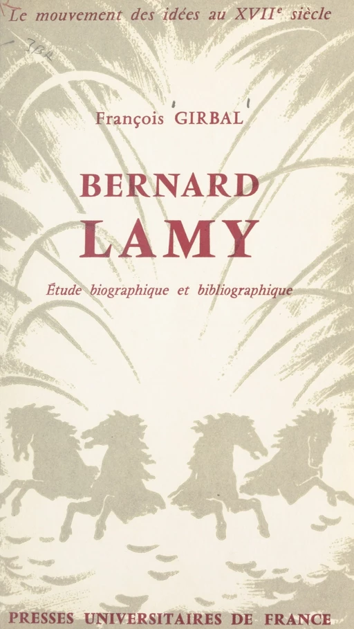 Le mouvement des idées au XVIIe siècle (2). Bernard Lamy, 1640-1715 - François Girbal - (Presses universitaires de France) réédition numérique FeniXX