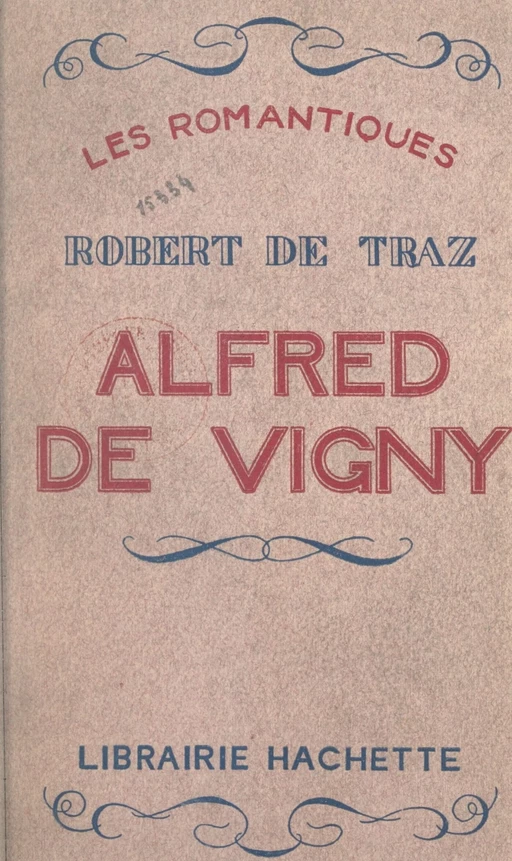 Alfred de Vigny - Robert de Traz - (Hachette) réédition numérique FeniXX