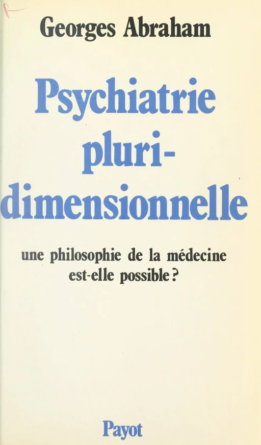 Psychiatrie pluridimensionnelle - G. Abraham - (Payot & Rivages) réédition numérique FeniXX