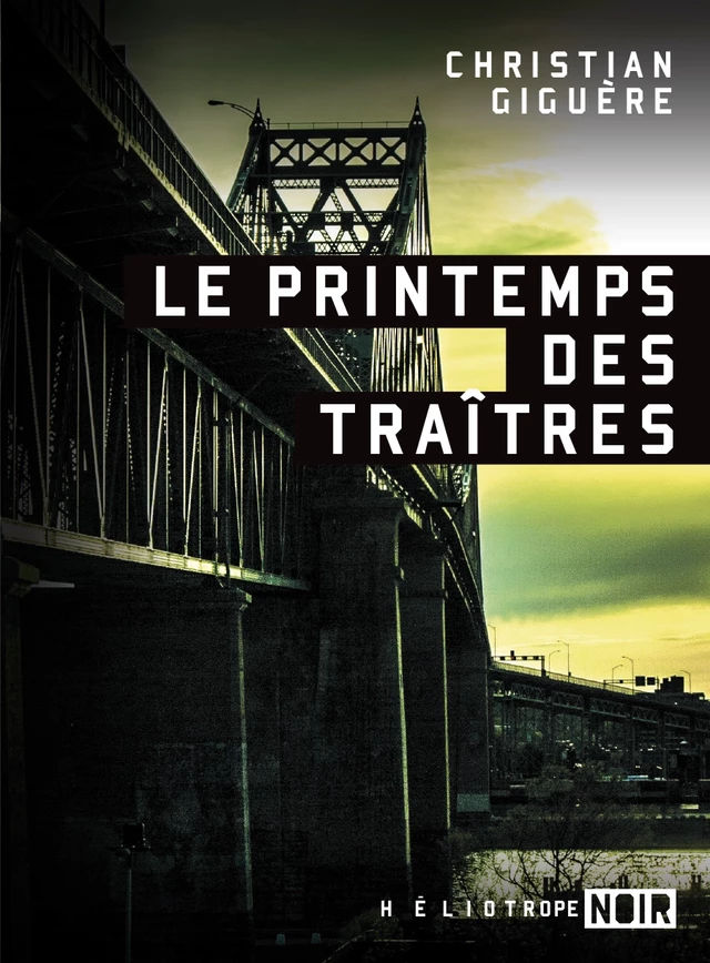 Le printemps des traîtres - Christian Giguère - Éditions Héliotrope