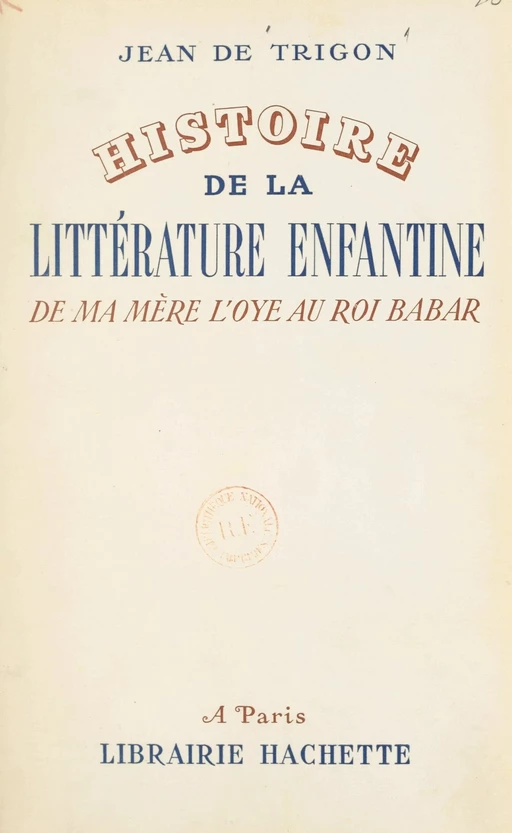 Histoire de la littérature enfantine, de "Ma mère l'Oye" au "Roi Babar" - Jean de Trigon - (Hachette) réédition numérique FeniXX