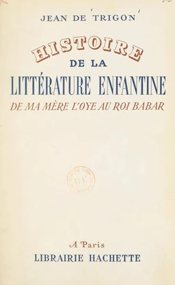 Histoire de la littérature enfantine, de "Ma mère l'Oye" au "Roi Babar"