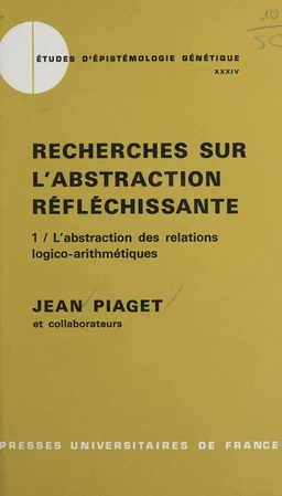 Recherches sur l'abstraction réfléchissante (1). L'abstraction des relations logico-arithmétiques