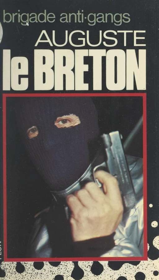 Brigade anti-gangs - Auguste le Breton - (Plon) réédition numérique FeniXX