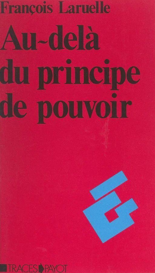 Au-delà du principe de pouvoir - François Laruelle - (Payot & Rivages) réédition numérique FeniXX