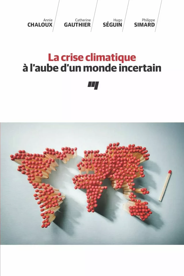 La crise climatique à l'aube d'un monde incertain - Annie Chaloux, Catherine Gauthier, Hugo Séguin, Philippe Simard - Presses de l'Université du Québec