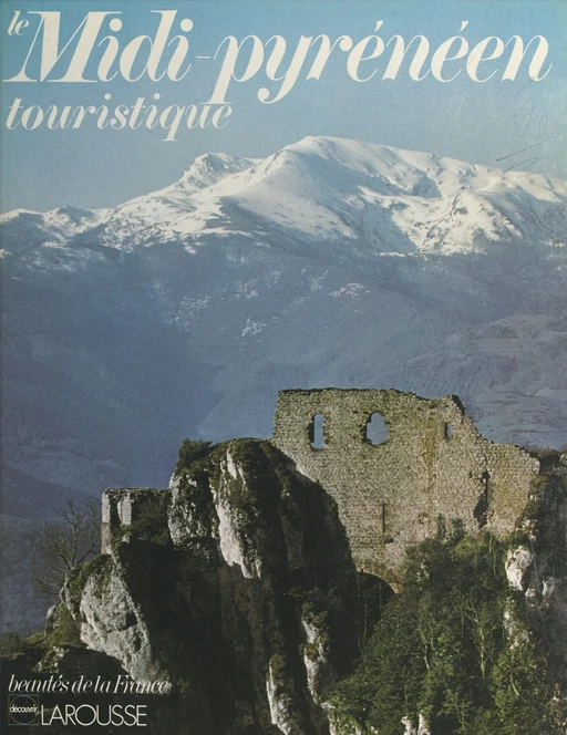 Le Midi pyrénéen touristique - Philippe Bernier, Jacques Nosari, Pierre Minvielle - Larousse (réédition numérique FeniXX)