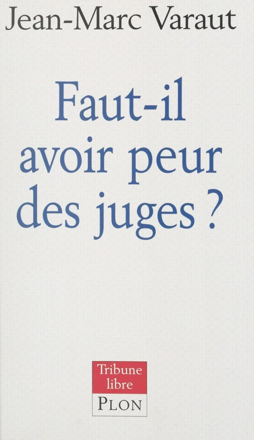 Faut-il avoir peur des juges ? - Jean-Marc Varaut - (Plon) réédition numérique FeniXX