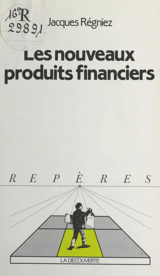 Les nouveaux produits financiers - Jacques Régniez - (La Découverte) réédition numérique FeniXX