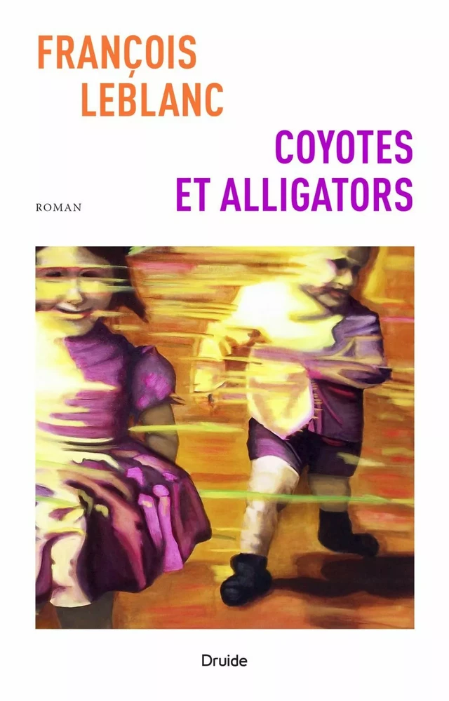 Coyotes et alligators - François Leblanc - Éditions Druide