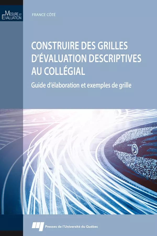 Construire des grilles d'évaluation descriptives au collégial - France Côté - Presses de l'Université du Québec