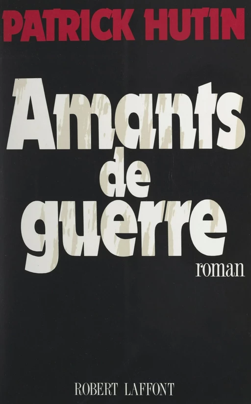 Amants de guerre - Patrick Hutin - (Robert Laffont) réédition numérique FeniXX