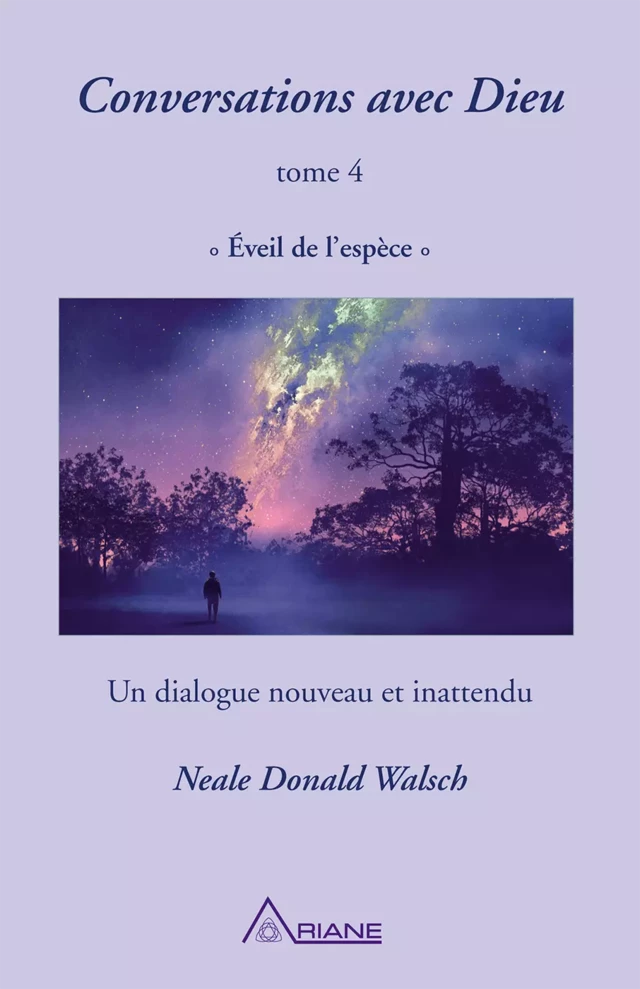 Conversations avec Dieu, tome 4 - Neale Donald Walsch - Éditions Ariane