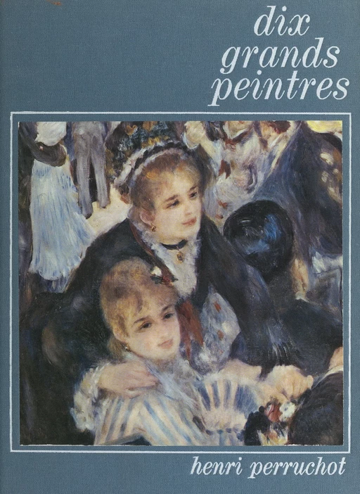 Dix grands peintres, de Manet à Rouault - Henri Perruchot - (Gautier Languereau) réédition numérique FeniXX