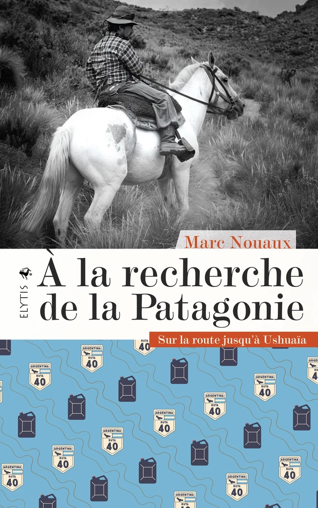 À la recherche de la Patagonie - Marc Nouaux - Elytis Éditions