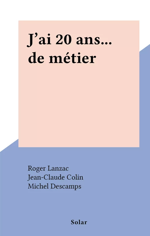 J'ai 20 ans... de métier - Roger Lanzac - (Solar) réédition numérique FeniXX