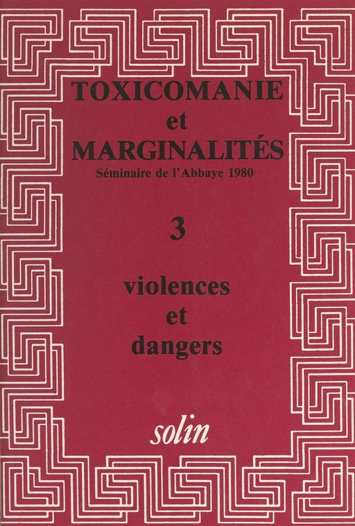 Toxicomanies et marginalités. Séminaire de l'Abbaye 1980 (3). Violences et dangers -  Collectif L'Abbaye - (Actes Sud) réédition numérique FeniXX