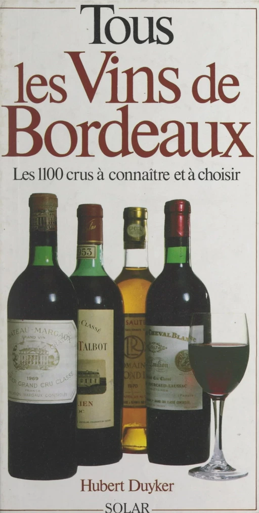 Tous les vins de Bordeaux - Hubert Duyker - (Solar) réédition numérique FeniXX