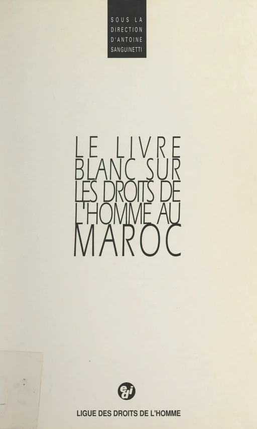 Le livre blanc sur les droits de l'homme au Maroc -  Collectif Temps des droits de l'homme au Maroc,  Ligue des droits de l'homme (France) - (Éditions de l'Atelier) réédition numérique FeniXX