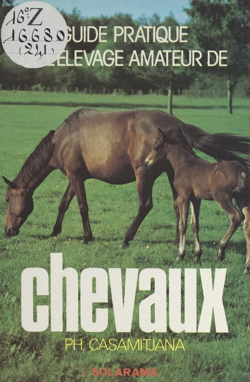 Guide pratique de l'éleveur amateur de chevaux - Philippe M. Casamitjana - (Solar) réédition numérique FeniXX