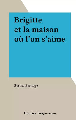 Brigitte et la maison où l'on s'aime