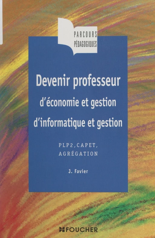 Devenir professeur d'économie et gestion, d'informatique et gestion - Josette Favier - (Foucher) réédition numérique FeniXX