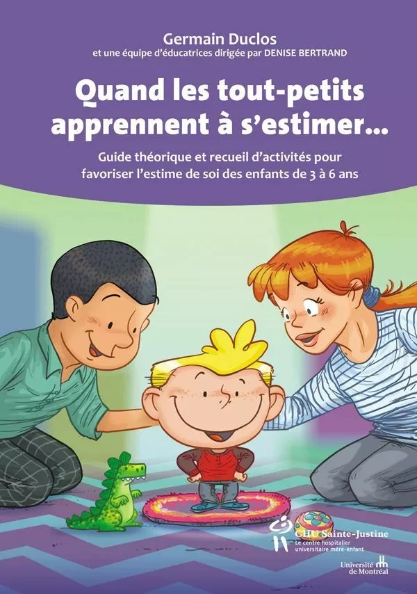 Quand les tout-petits apprennent à s'estimer... - Germain Duclos, Denise Bertrand - Éditions du CHU Sainte-Justine