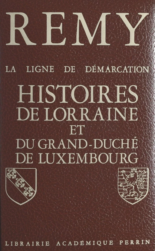 La ligne de démarcation (5). Histoires de Lorraine et du Grand Duché de Luxembourg -  Rémy - (Perrin) réédition numérique FeniXX