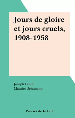 Jours de gloire et jours cruels, 1908-1958