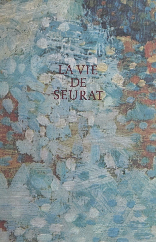 La vie de Seurat - Henri Perruchot - (Hachette) réédition numérique FeniXX