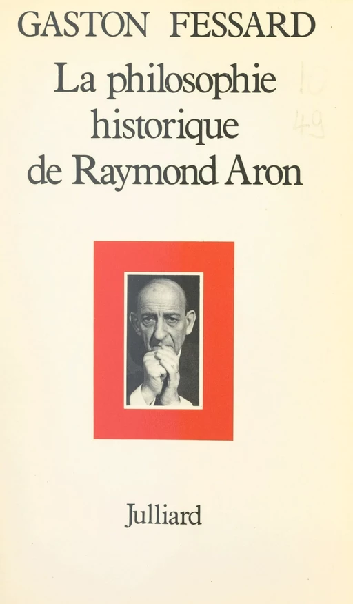 La philosophie historique de Raymond Aron - Gaston Fessard - (Julliard) réédition numérique FeniXX