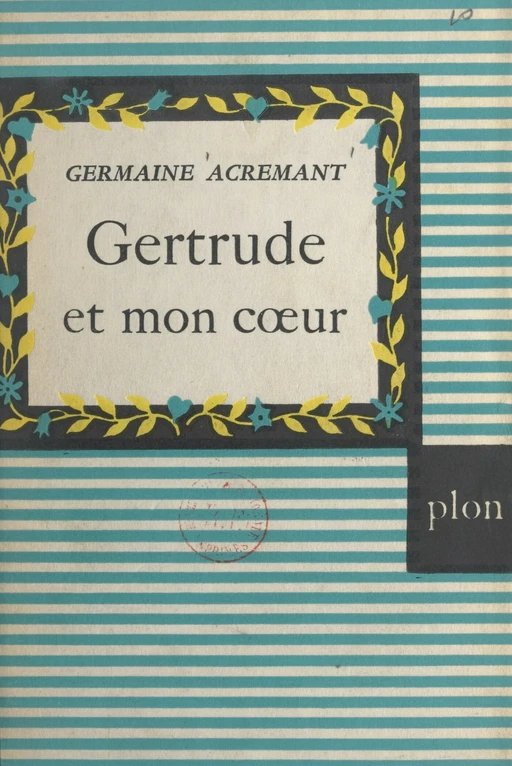 Gertrude et mon cœur - Germaine Acremant - (Plon) réédition numérique FeniXX