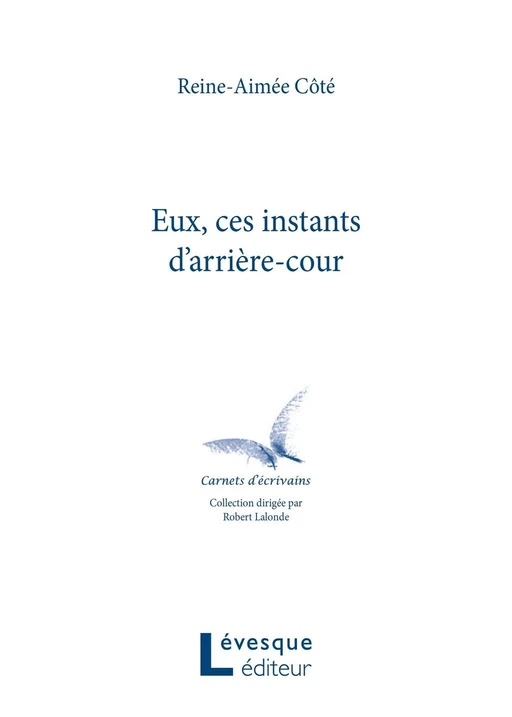 Eux, ces instants d’arrière-cour - Reine-Aimée Côté - Productions Somme toute