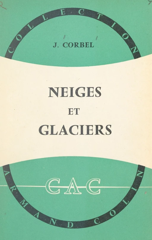 Neiges et glaciers - Jean Corbel - (Armand Colin) réédition numérique FeniXX