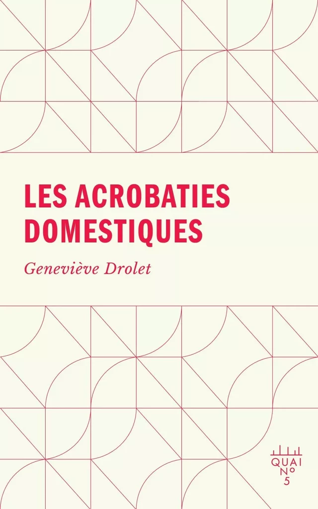 Les acrobaties domestiques - Geneviève Drolet - Éditions XYZ