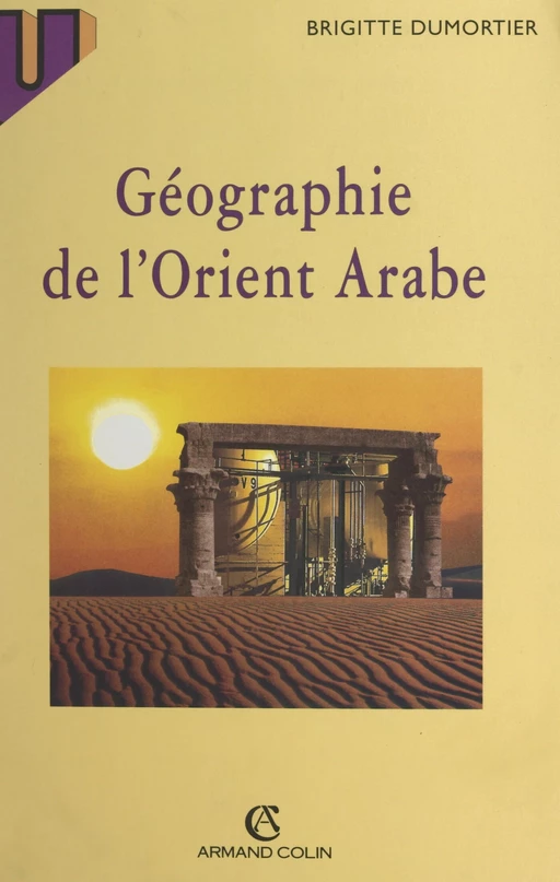 Géographie de l'Orient arabe - Brigitte Dumortier - (Armand Colin) réédition numérique FeniXX