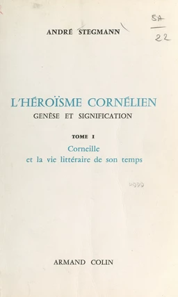 L'héroïsme cornélien : genèse et signification (1). Corneille et la vie littéraire de son temps