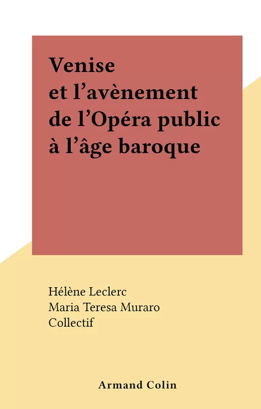 Venise et l'avènement de l'Opéra public à l'âge baroque - Hélène Leclerc - (Armand Colin) réédition numérique FeniXX