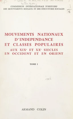 Mouvements nationaux d'indépendance et classes populaires (1). Aux XIXe et XXe siècles, en Occident et en Orient